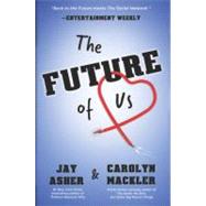 The Future of Us by Asher, Jay; Mackler, Carolyn, 9781595145161