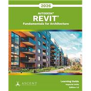 Autodesk Revit 2026: Fundamentals for Architecture (Imperial Units) by Ascent - Center for Technical Knowledge, 9781967625161