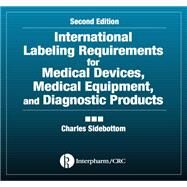 International Labeling Requirements for Medical Devices, Medical Equipment and Diagnostic Products by Sidebottom, Charles, 9780367395162