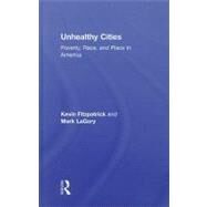 Unhealthy Cities: Poverty, Race, and Place in America by Fitzpatrick; Kevin, 9780415805162