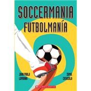 Soccermania / Futbolmana (Bilingual) by Lombana, Juan Pablo; Casazola, Zamie, 9780545665162