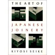 The Art of Japanese Joinery by SEIKE, KIYOSI, 9780834815162