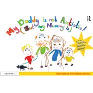 My Daddy is Not Autistic (But My Mummy is) by Elias Grace; Joanna Grace, 9781040565162