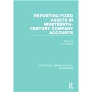 Reporting Fixed Assets in Nineteenth-Century Company Accounts by Edwards,J.;Edwards,J., 9781138985162