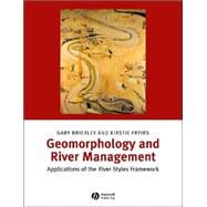 Geomorphology and River Management Applications of the River Styles Framework by Brierley, Gary J.; Fryirs, Kirstie A., 9781405115162