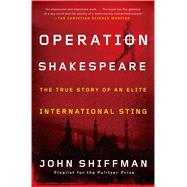 Operation Shakespeare The True Story of an Elite International Sting by Shiffman, John, 9781451655162