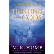The Merlin Prophecy Book Three: Hunting with Gods by Hume, M. K., 9781476715162