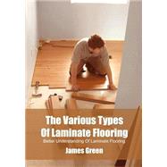 The Various Types of Laminate Flooring by Green, James, 9781505655162