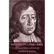 Milton's Peculiar Grace by Fallon, Stephen M., 9780801445163