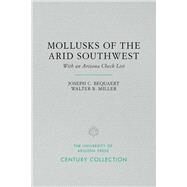 The Mollusks of the Arid Southwest by Bequaert, Joseph C.; Miller, Walter B., 9780816535163