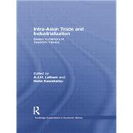 Intra-Asian Trade and Industrialization: Essays in Memory of Yasukichi Yasuba by Latham; A.J.H., 9781138805163