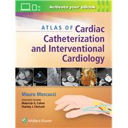 Atlas of Cardiac Catheterization and Interventional Cardiology by Moscucci, Mauro; Cohen, Mauricio G; Chetcuti, Stanley J, 9781451195163