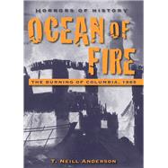 Horrors of History: Ocean of Fire The Burning of Columbia, 1865 by Anderson, T. Neill, 9781580895163