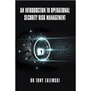 An Introduction to Operational Security Risk Management by Zalewski, Tony, 9781984505163