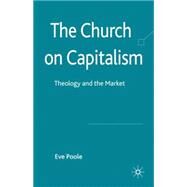 The Church on Capitalism Theology and the Market by Poole, Eve, 9780230275164