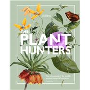 The Plant Hunters The Adventures of the World's Greatest Botanical Explorers by Fry, Carolyn, 9780233005164