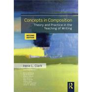 Concepts in Composition: Theory and Practice in the Teaching of Writing by Clark; Irene L., 9780415885164