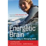 The Energetic Brain Understanding and Managing ADHD by Reynolds, Cecil R.; Vannest, Kimberly J.; Harrison, Judith R.; Shaywitz, Sally E., 9780470615164