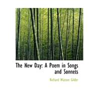The New Day: A Poem in Songs and Sonnets by Gilder, Richard Watson, 9780554795164