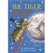 Mr. Tiger, Betsy, and the Blue Moon by Gardner, Sally; Maland, Nick, 9780593095164