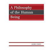 A Philosophy of the Human Being by Davies, Julian A., 9780761845164