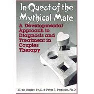 In Quest of the Mythical Mate: A Developmental Approach To Diagnosis And Treatment In Couples Therapy by Pearson,Peter, 9780876305164
