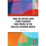 Tang Shi San Bai Shou (Three Hundred Tang Poems) in the English-Speaking World by Hu Xiaoying, 9781003605164