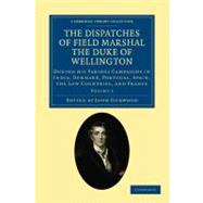 The Dispatches of Field Marshal the Duke of Wellington by Wellington, Arthur Wellesley; Gurwood, John, 9781108025164