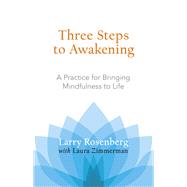 Three Steps to Awakening A Practice for Bringing Mindfulness to Life by Rosenberg, Larry; Zimmerman, Laura, 9781590305164