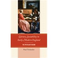 Literary Sociability in Early Modern England The Epistolary Record by Trolander, Paul, 9781611495164
