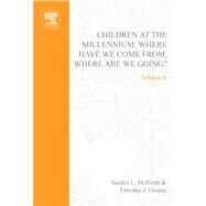 Children at the Millennium : Where Have We Come from, Where Are We Going? by Owens, Timothy J; Hofferth, Sandra L., 9780080545165