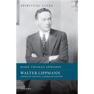 Walter Lippmann American Skeptic, American Pastor by Edwards, Mark Thomas, 9780192895165