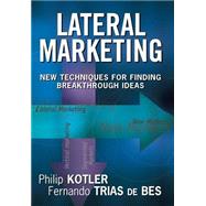 Lateral Marketing New Techniques for Finding Breakthrough Ideas by Kotler, Philip; Trias De Bes, Fernando, 9780471455165