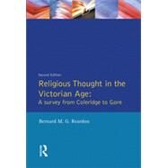 Religious Thought in the Victorian Age: A Survey from Coleridge to Gore by Reardon,Bernard M. G., 9780582265165