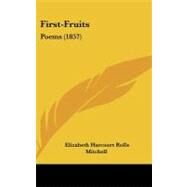 First-Fruits : Poems (1857) by Mitchell, Elizabeth Harcourt Rolls, 9781437175165