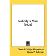 Nobody's Man by Oppenheim, E. Phillips; Coleman, Ralph P., 9781437245165