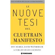 Le Nuove Tesi Del Cluetrain Manifesto by Weinberger, David; Searls, Doc; Gaudiano, Giulio, 9781507775165
