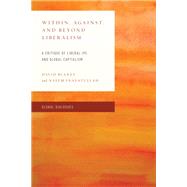 Within, Against, and Beyond Liberalism A Critique of Liberal IPE and Global Capitalism by Blaney, David; Inayatullah, Naeem, 9781538155165