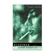 Bluesman A Novel by Dubus, Andre, 9780375725166