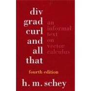 Div, Grad, Curl, and All That: An Informal Text on Vector Calculus by Schey,H. M, 9780393925166