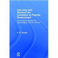 Carl Jung and Maximus the Confessor on Psychic Development: The dynamics between the psychological and the spiritual by Tympas; Grigorios, 9780415625166