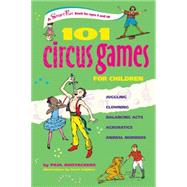 101 Circus Games for Children : Juggling - Clowning - Balancing Acts - Acrobatics - Animal Numbers by Rooyackers, Paul; Snijders, Geert, 9780897935166