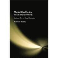Mental Health And Infant Development: Volume Two: Case Histories by Soddy, Kenneth, 9781138875166