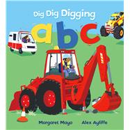 Dig Dig Digging ABC by Mayo, Margaret; Ayliffe, Alex, 9781627795166
