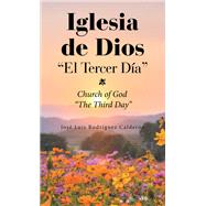 Iglesia De Dios El Tercer Da by Jos Luis Rodrguez Caldern, 9781669825166