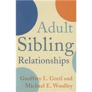 Adult Sibling Relationships by Greif, Geoffrey L.; Woolley, Michael E., 9780231165167