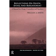 Reflections on Death, Dying and Bereavement by Smith, William A., 9780415785167