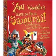 You Wouldn't Want to Be a Samurai! (You Wouldn't Want to: History of the World) by Macdonald, Fiona; Antram, David, 9780531205167