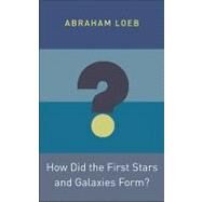 How Did the First Stars and Galaxies Form? by Loeb, Abraham, 9780691145167