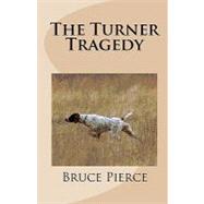 The Turner Tragedy by Pierce, Bruce, 9781453825167